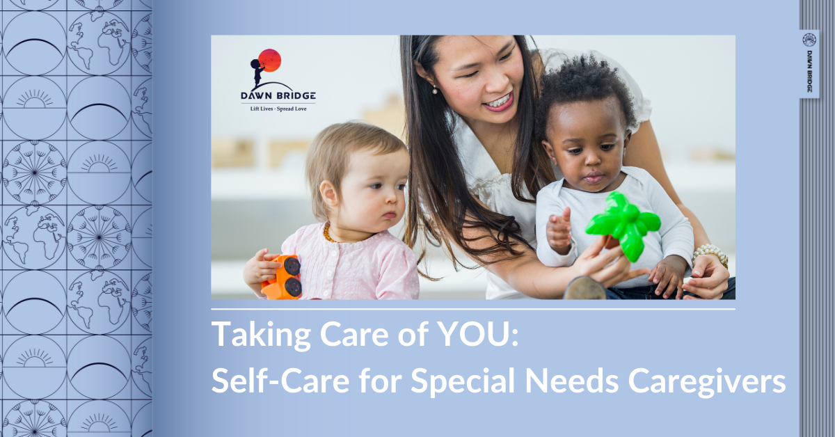 Taking Care of YOU: Self-Care for Special Needs Caregivers – Dawn Bridge